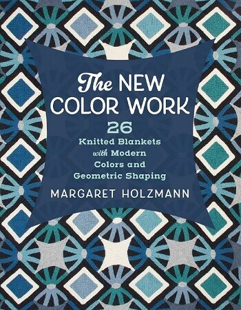 The New Color Work: 26 Knitted Blankets with Modern Colors and Geometric Shaping